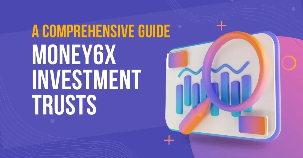 Money6x Investment Trusts